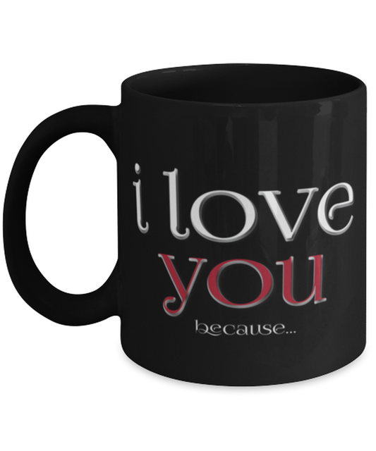 I love you Because-BLACK MUG, black Coffee Mug, Coffee Cup 11oz. Model 60055