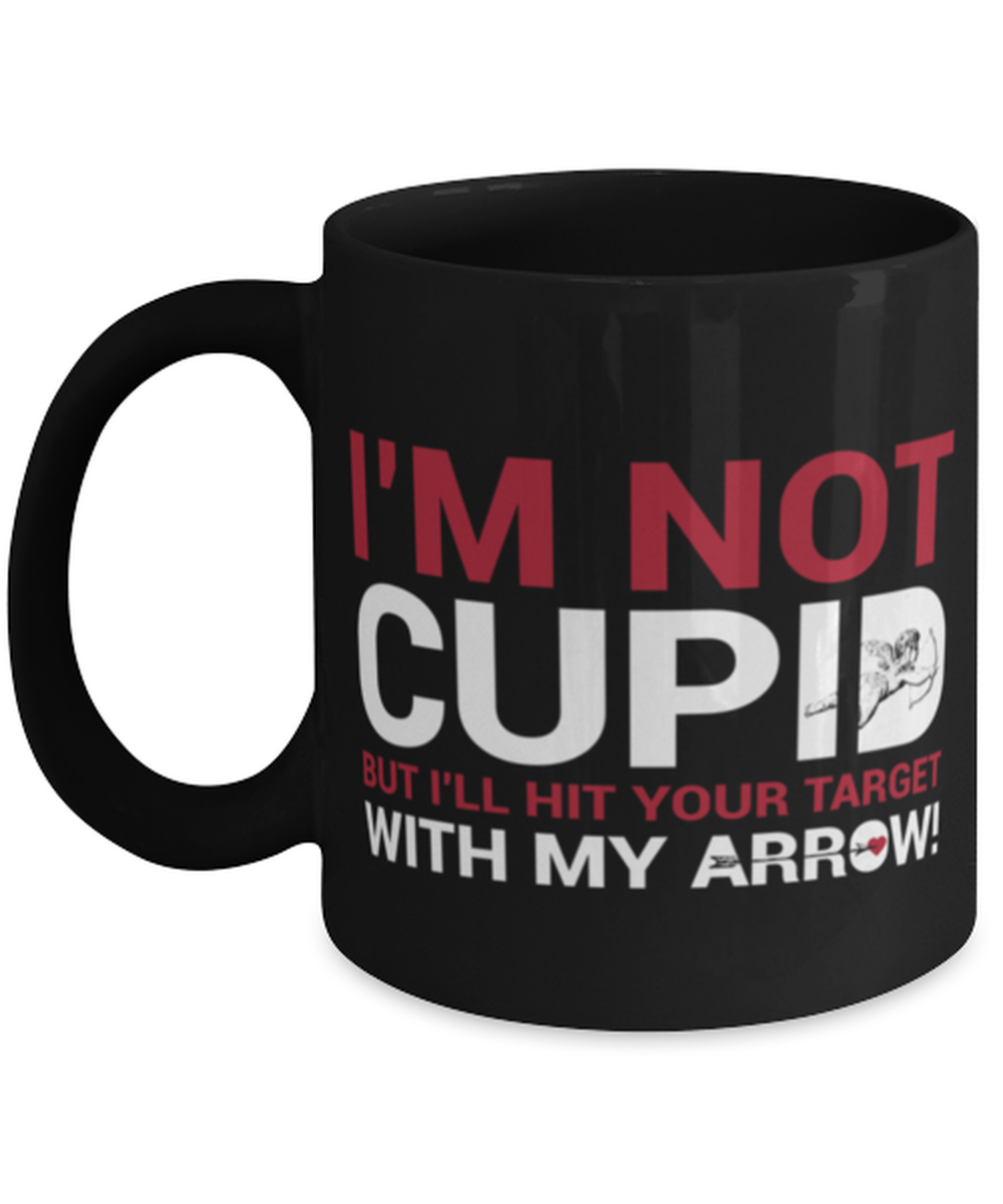 I'm not Cupid but I'll hit your target with my arrow-BLAC, black Coffee Mug, Coffee Cup 11oz. Model 60055