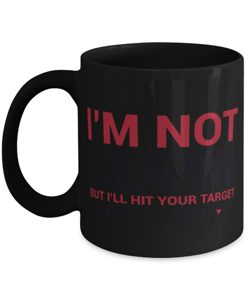I'm not Cupid but I'll hit your target with my arrow-WHIT, black Coffee Mug, Coffee Cup 11oz. Model 60055