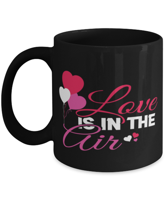 Love is in he air Shirt, black Coffee Mug, Coffee Cup 11oz. Model 60055