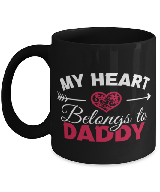 My Heart Belongs to daddy Shirt, black Coffee Mug, Coffee Cup 11oz. Model 60055