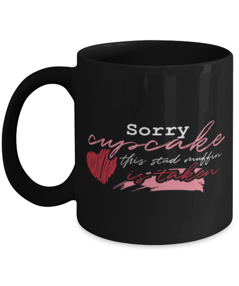 Sorry cupcake this stud muffin is taken Shirt, black Coffee Mug, Coffee Cup 11oz. Model 60055