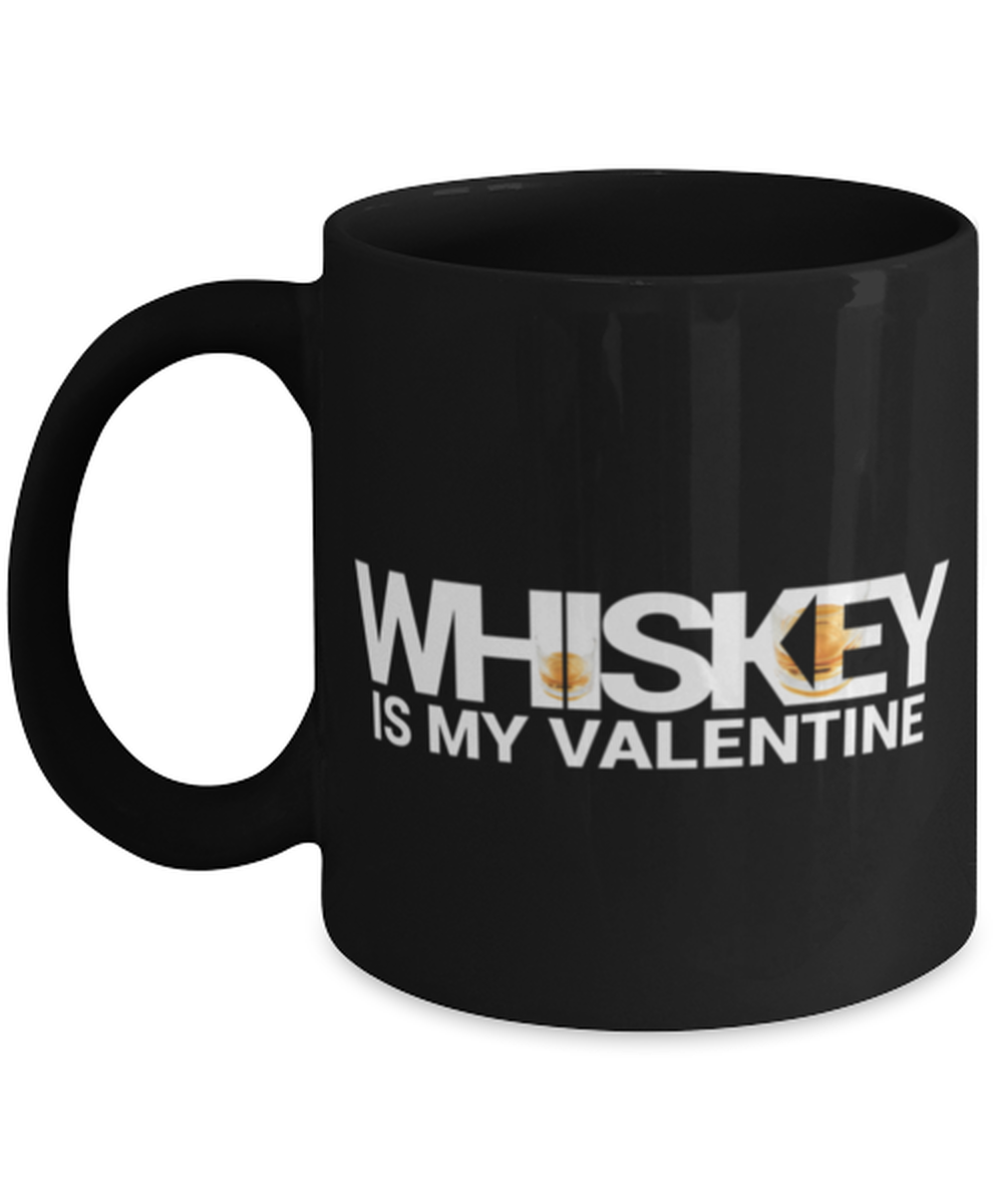 Whiskey Is My Valentine-BLACK MUG, black Coffee Mug, Coffee Cup 11oz. Model 60055