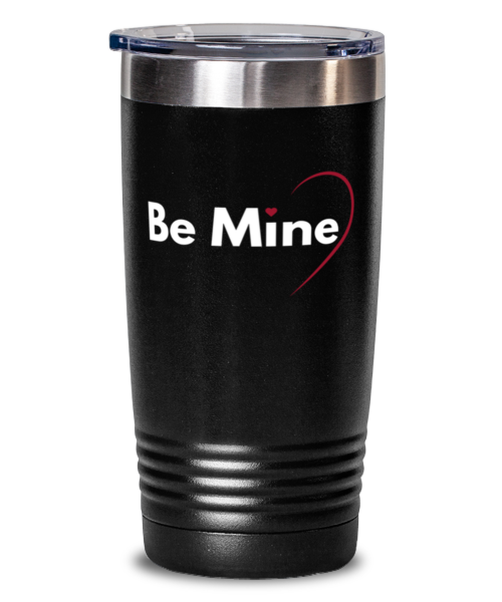 Be Mine-shirt, black Tumbler 20oz. Model 60055