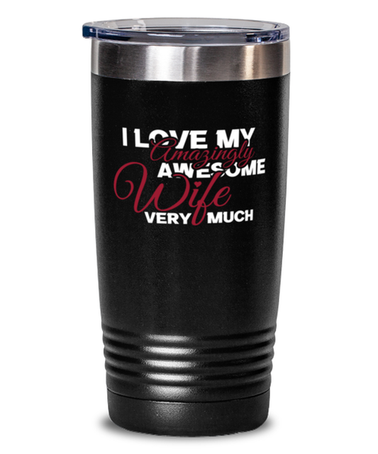 I love my amazingly awesome wife very much Shirt, black Tumbler 20oz. Model 60055