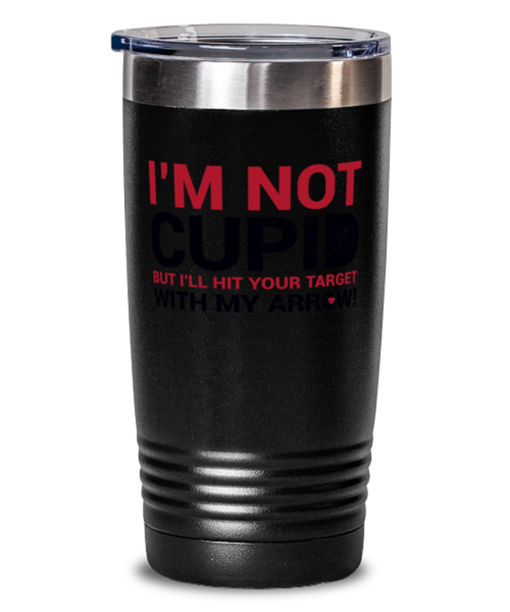 I'm not Cupid but I'll hit your target with my arrow-WHIT, black Tumbler 20oz. Model 60055