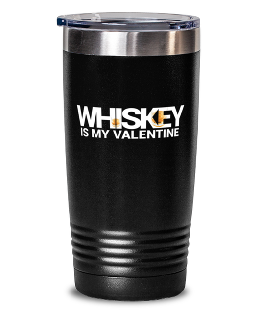 Whiskey Is My Valentine-SHIRT, black Tumbler 20oz. Model 60055