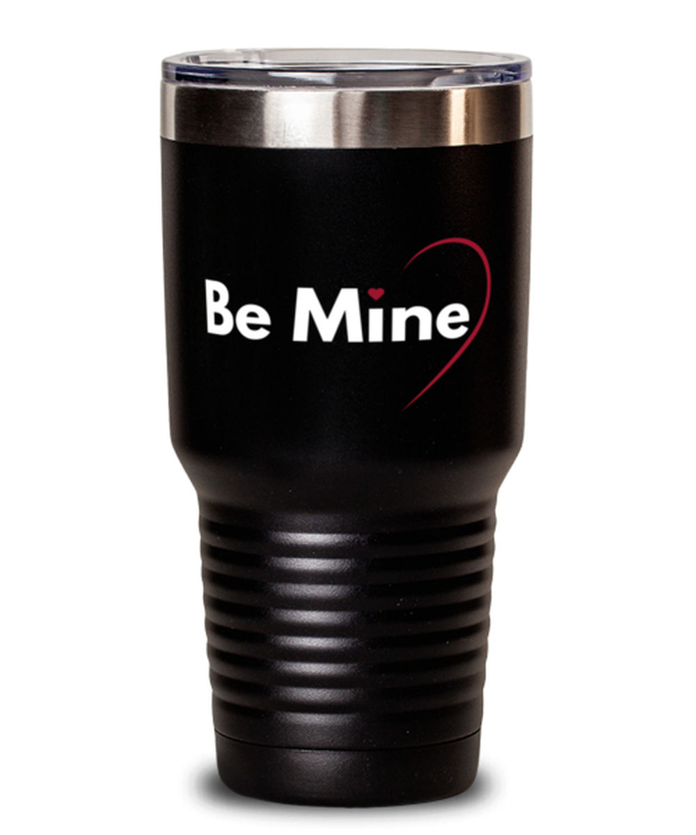 Be Mine-shirt, black Tumbler 30oz. Model 60055