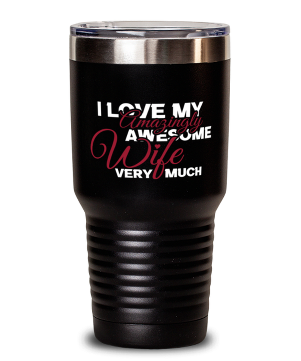 I love my amazingly awesome wife very much Shirt, black Tumbler 30oz. Model 60055