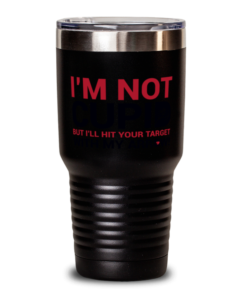 I'm not Cupid but I'll hit your target with my arrow-WHIT, black Tumbler 30oz. Model 60055