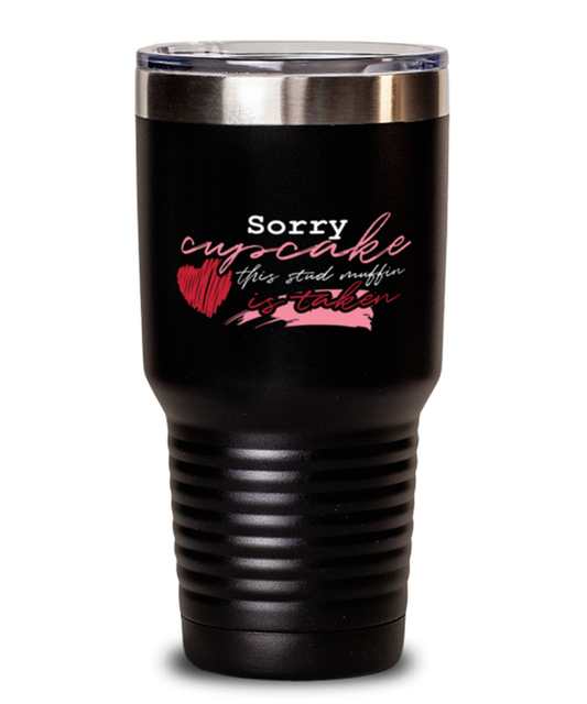 Sorry cupcake this stud muffin is taken Shirt, black Tumbler 30oz. Model 60055