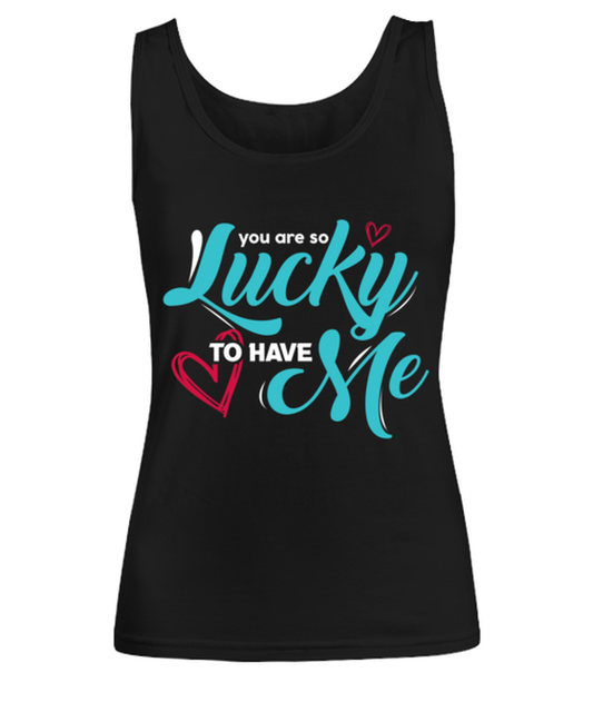 You are so lucky to have me , black Women's Tank Top. Model 60056