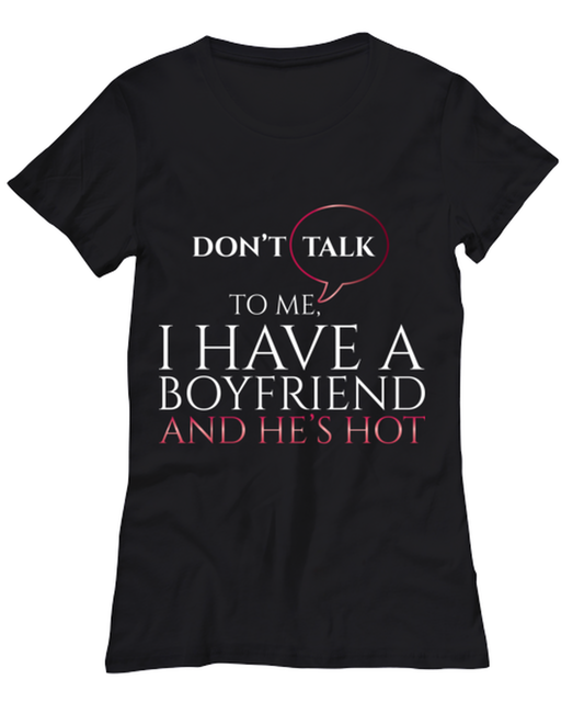 dont talk to me I have a boyfriend and he's hot, black Women's Tee. Model 60056