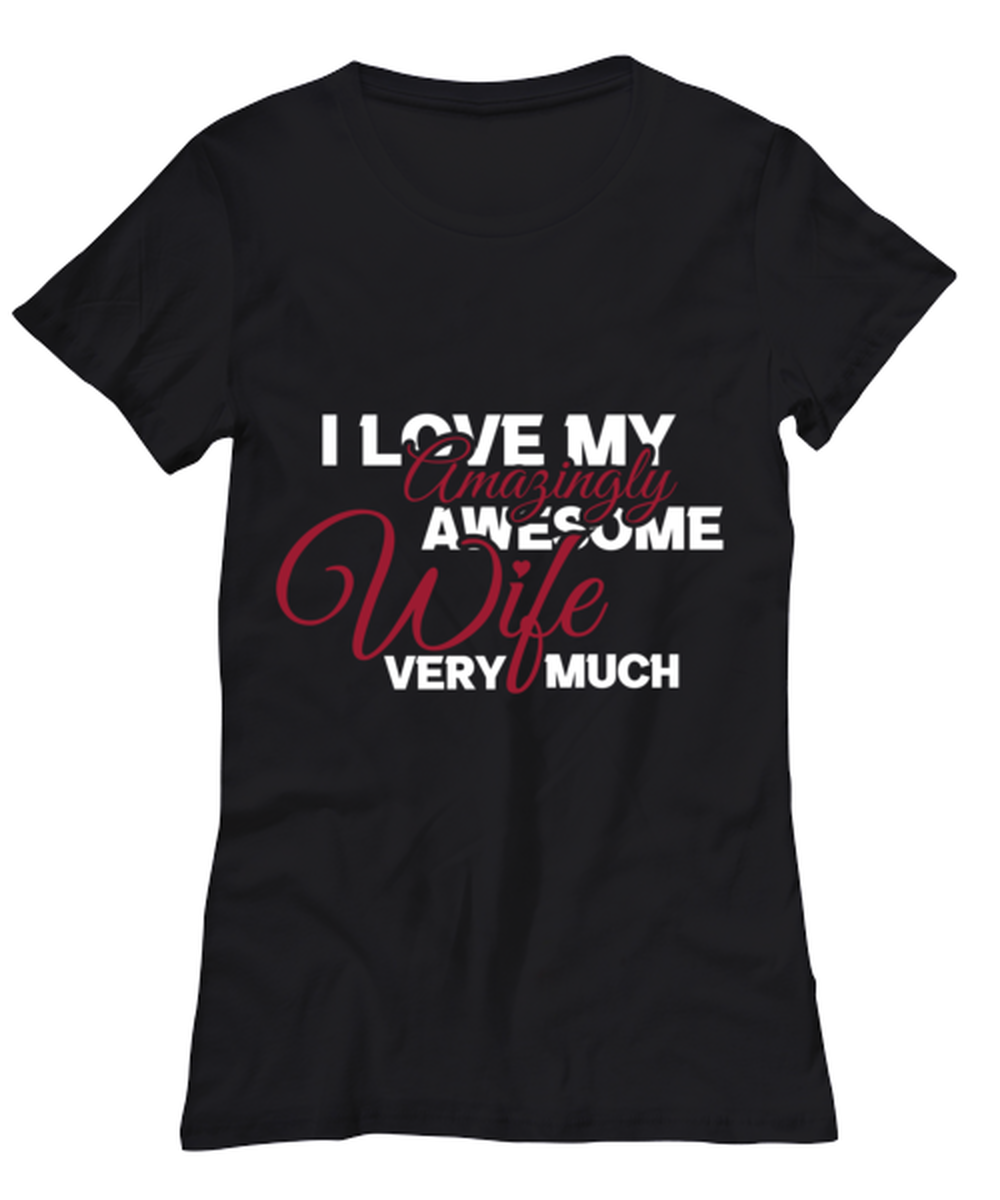 I love my amazingly awesome wife very much , black Women's Tee. Model 60056