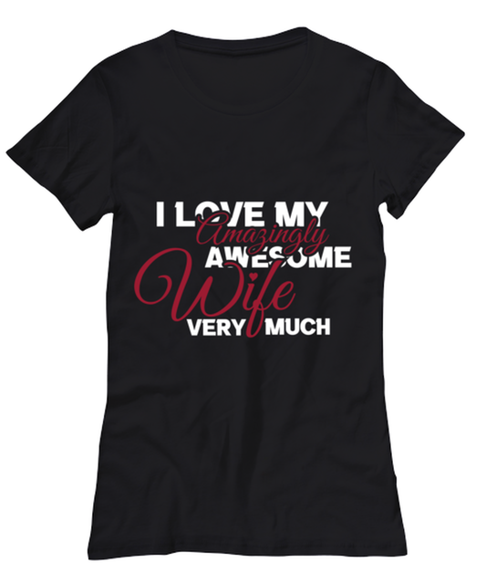 I love my amazingly awesome wife very much , black Women's Tee. Model 60056