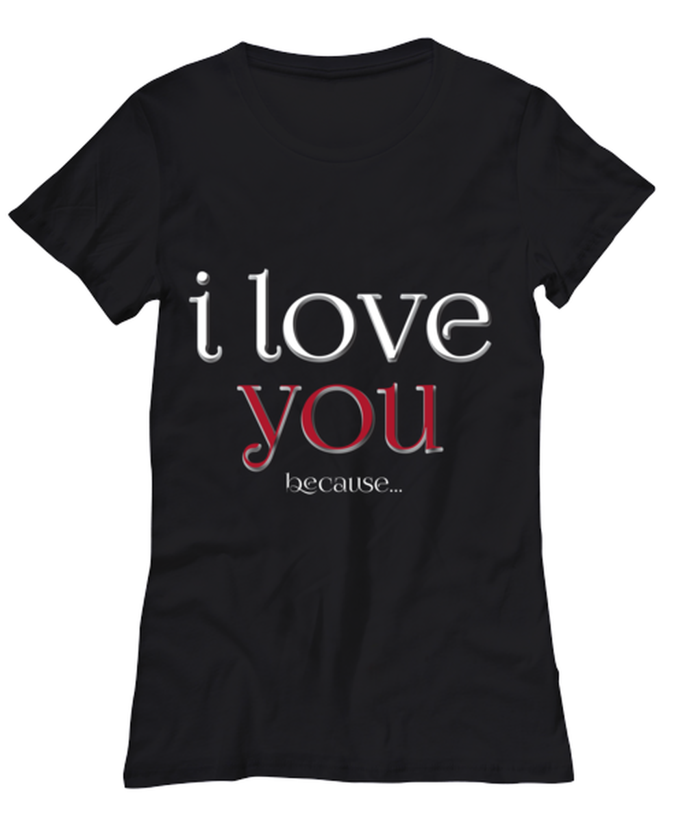 I love you Because, black Women's Tee. Model 60056