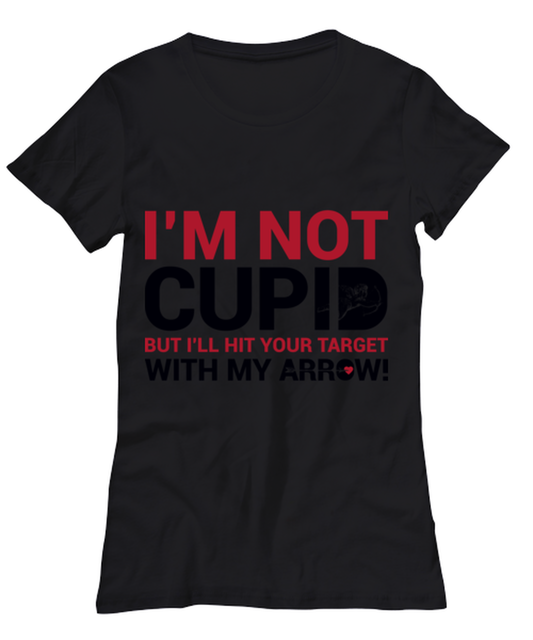 I'm not Cupid but I'll hit your target with my arrowWHIT, black Women's Tee. Model 60056