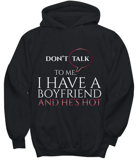 dont talk to me I have a boyfriend and he's hot, black hoodie. Model 60056