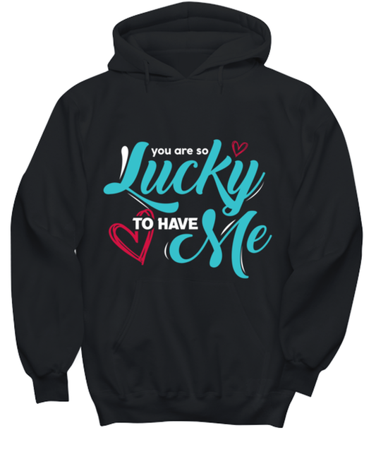 You are so lucky to have me , black hoodie. Model 60056