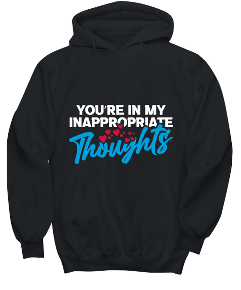 You're in my inappropriate thoughts , black hoodie. Model 60056