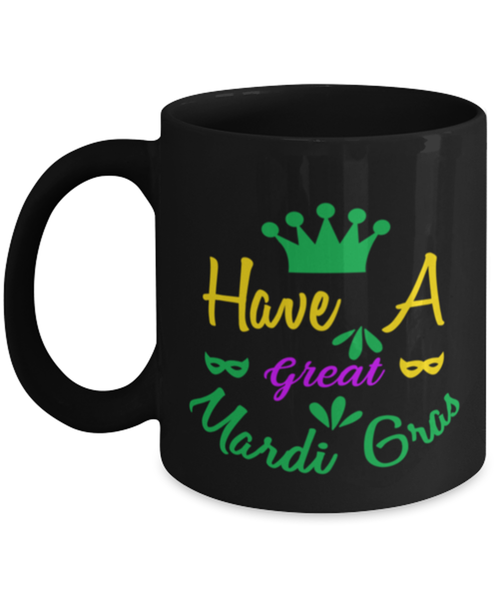 Have a Great Mardi Gras, black Coffee Mug, Coffee Cup 11oz. Model 60059