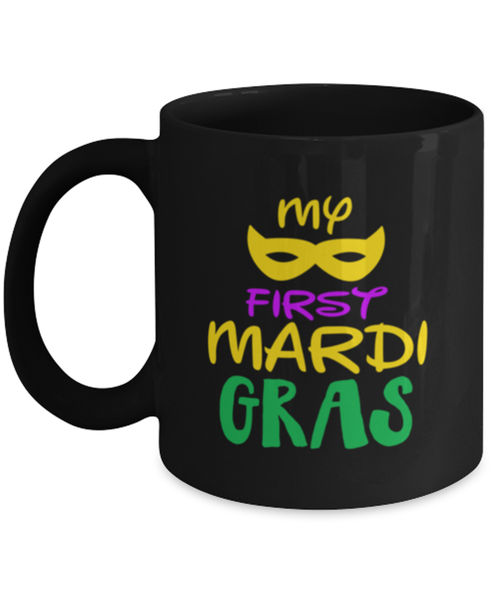 My first Mardi Gras, black Coffee Mug, Coffee Cup 11oz. Model 60059