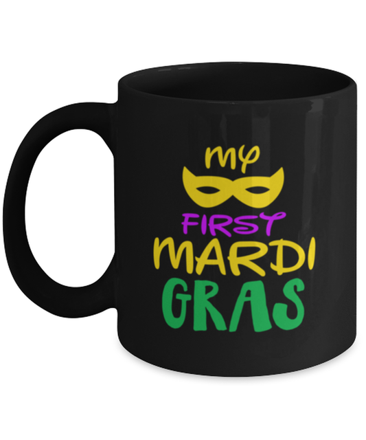 My first Mardi Gras, black Coffee Mug, Coffee Cup 11oz. Model 60059