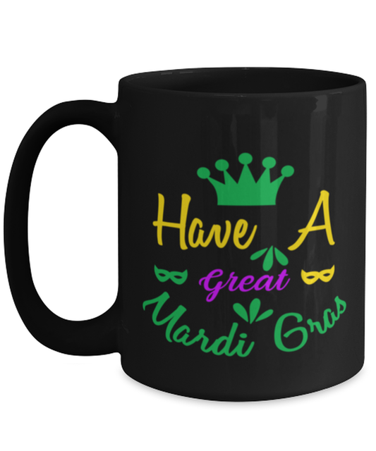 Have a Great Mardi Gras, black Coffee Mug, Coffee Cup 15oz. Model 60059