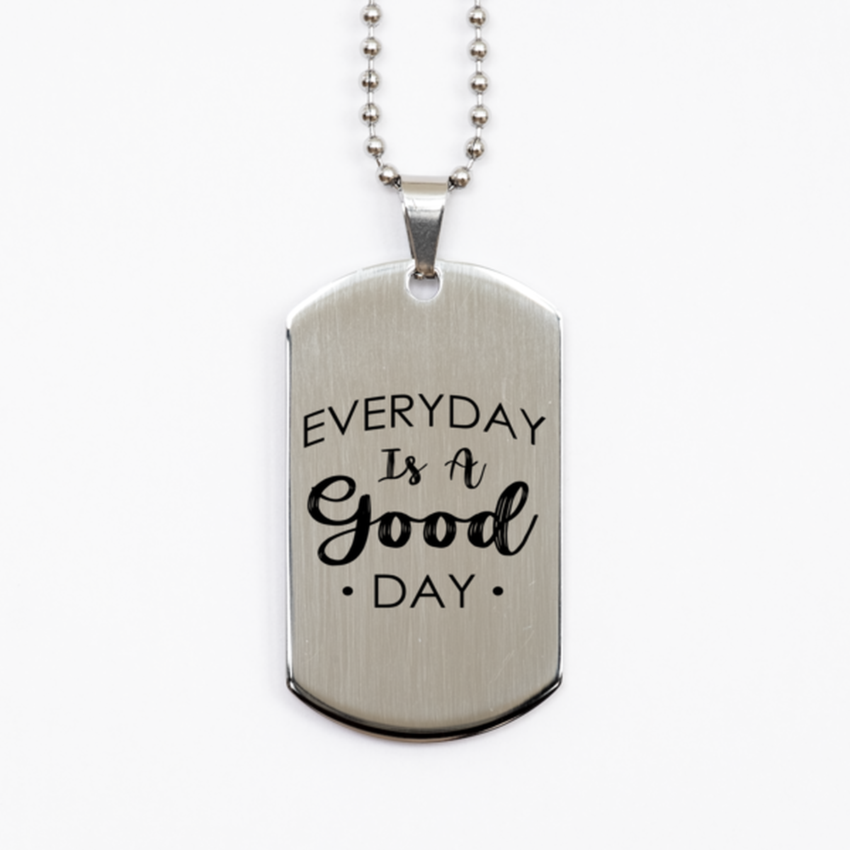 Every Day is a Good Day,  Silver Dog Tag Bracelet. Model 60061