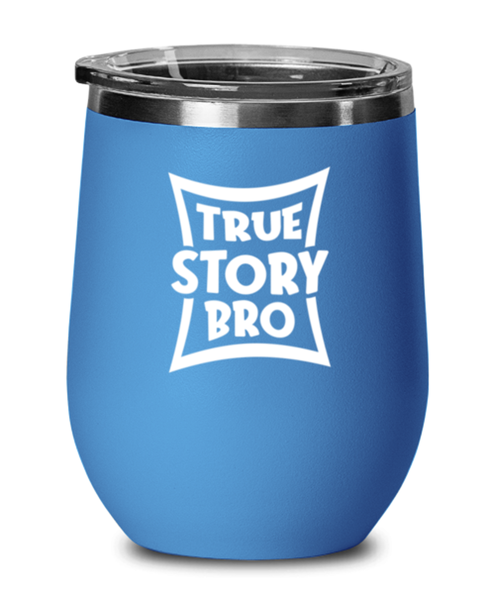 True Story Bro, blue drinkware metal glass. Model 60062
