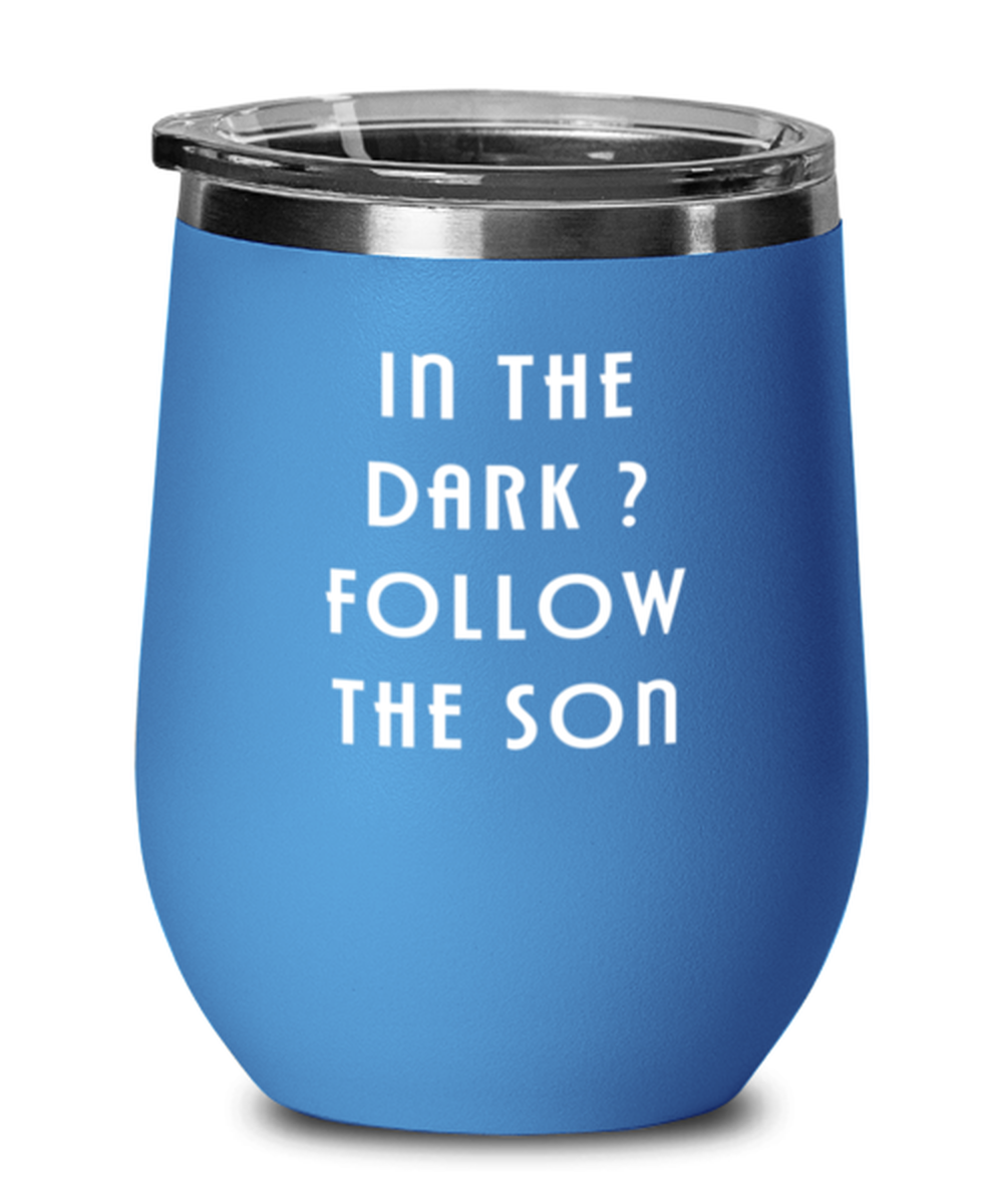 In the Dark? Follow the Son, blue drinkware metal glass. Model 60062