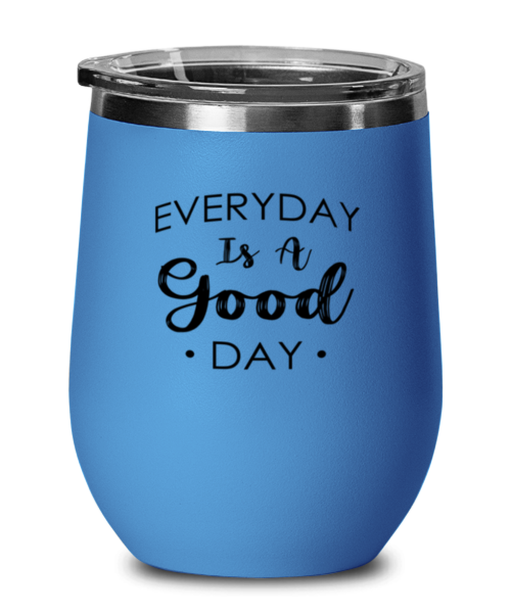 Every Day is a Good Day, blue drinkware metal glass. Model 60062