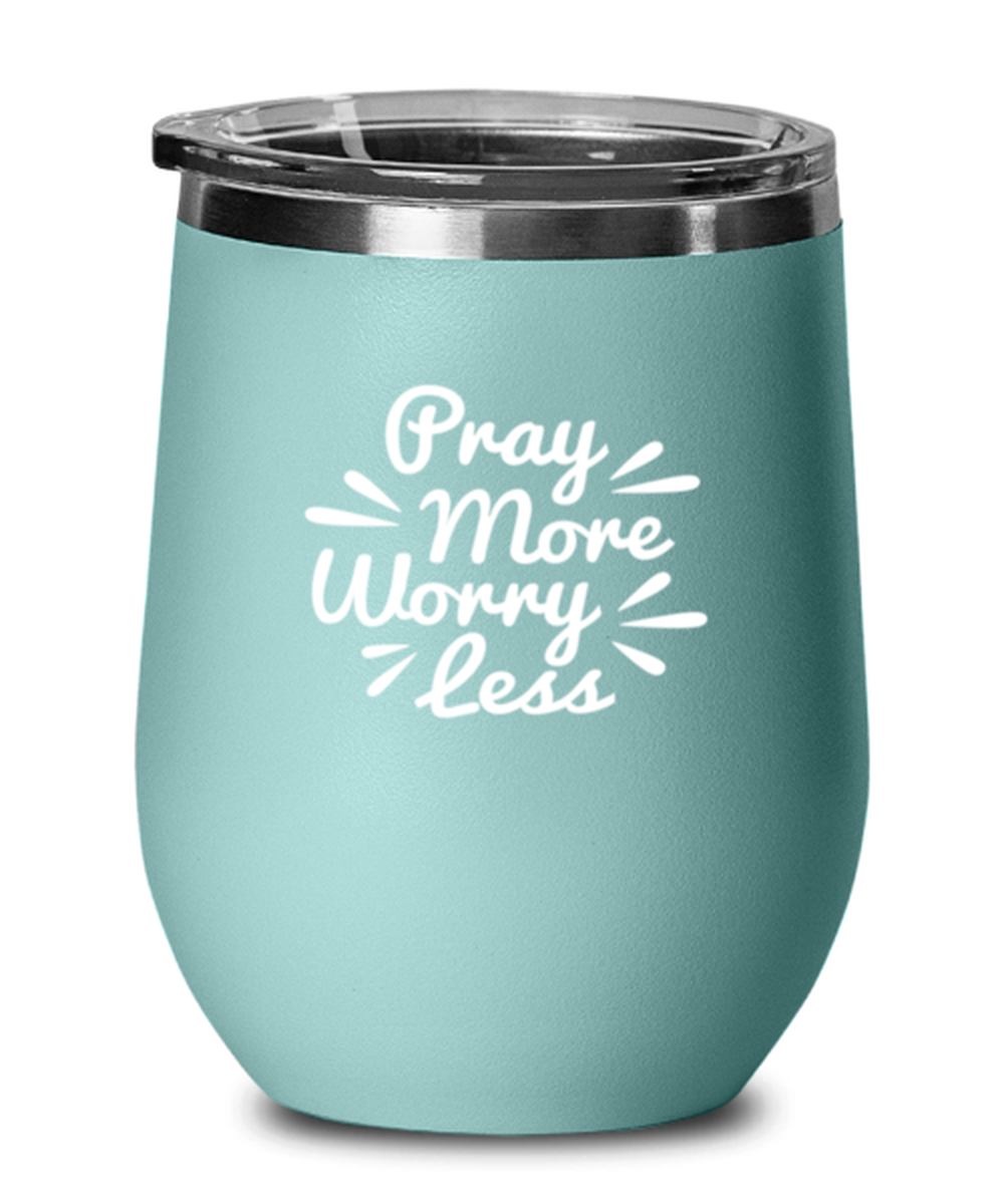 Pray More Worry Less, teal drinkware metal glass. Model 60063