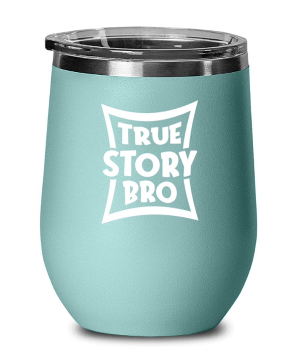 True Story Bro, teal drinkware metal glass. Model 60063