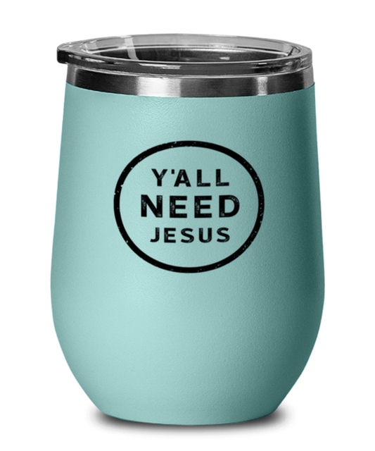 Y All Need Jesus, teal drinkware metal glass. Model 60063