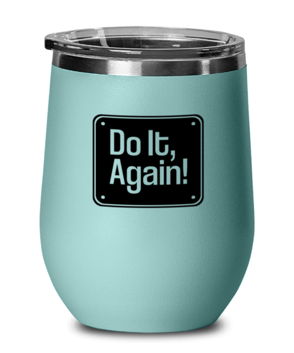 Do It Again, teal drinkware metal glass. Model 60063