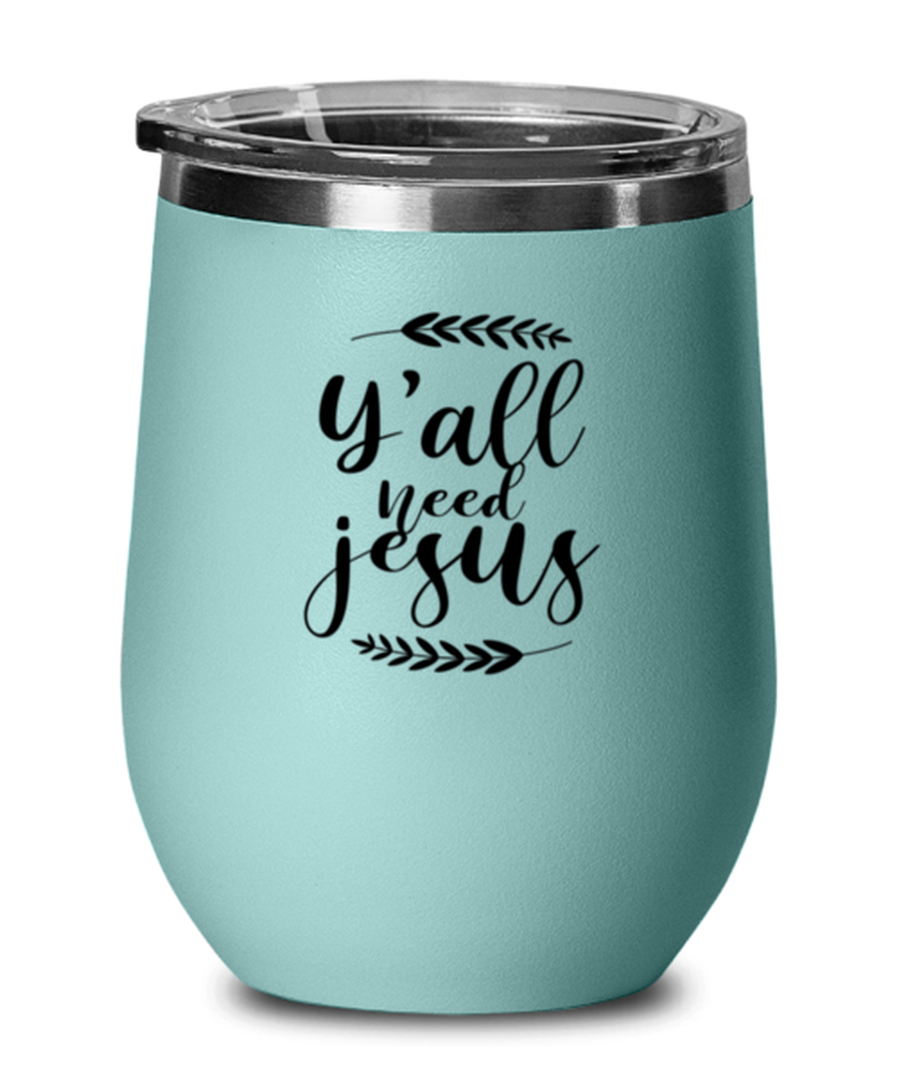 Y All Need Jesus 2, teal drinkware metal glass. Model 60063