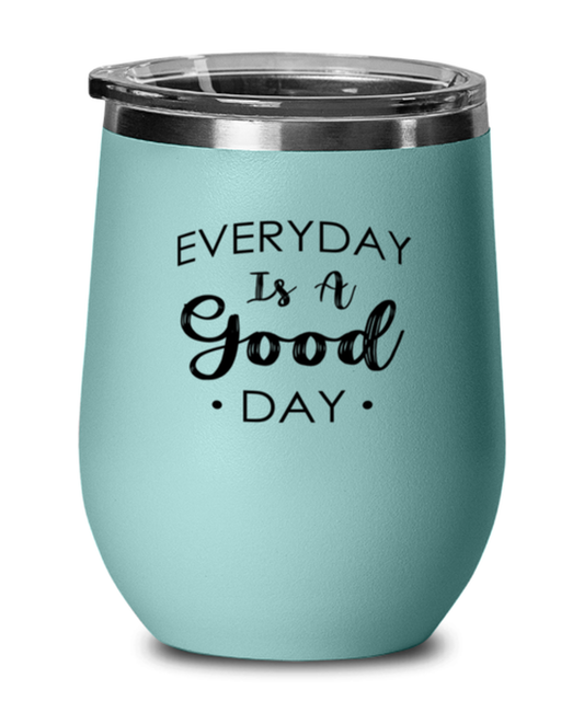 Every Day is a Good Day, teal drinkware metal glass. Model 60063
