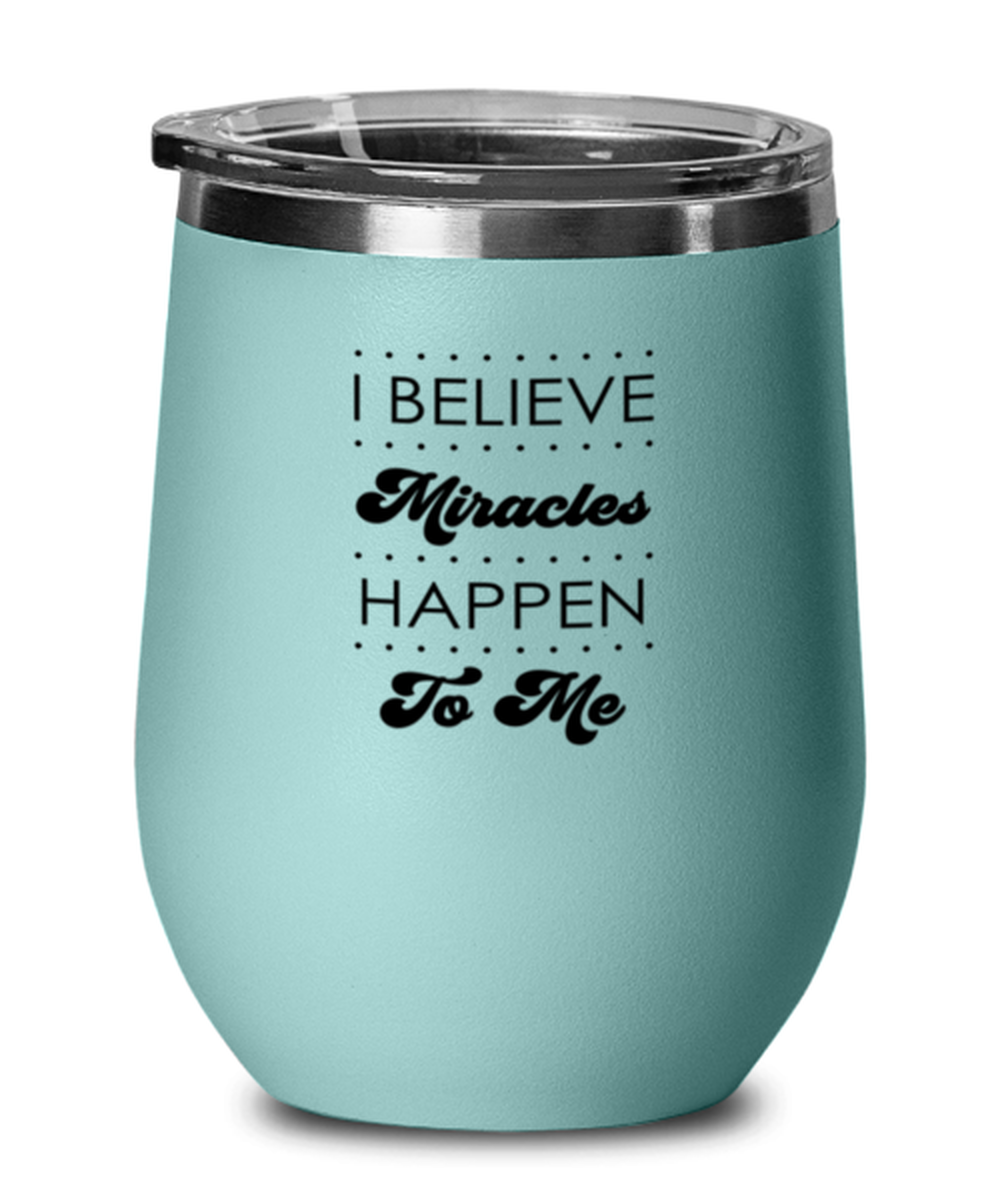I Believe Miracles Happen to Me, teal drinkware metal glass. Model 60063