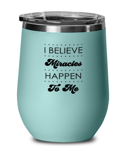 I Believe Miracles Happen to Me, teal drinkware metal glass. Model 60063