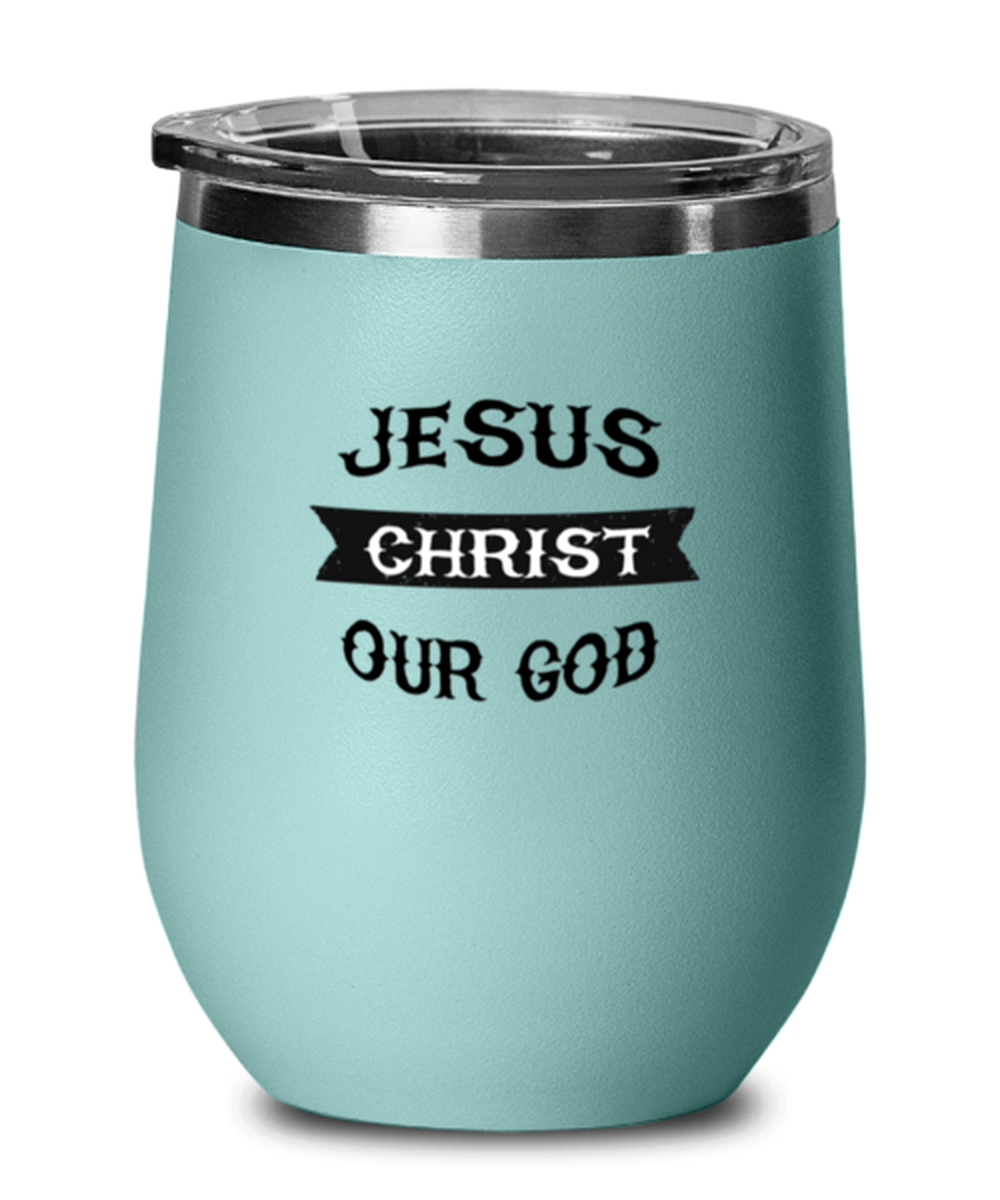 Jesus Christ Our God, teal drinkware metal glass. Model 60063