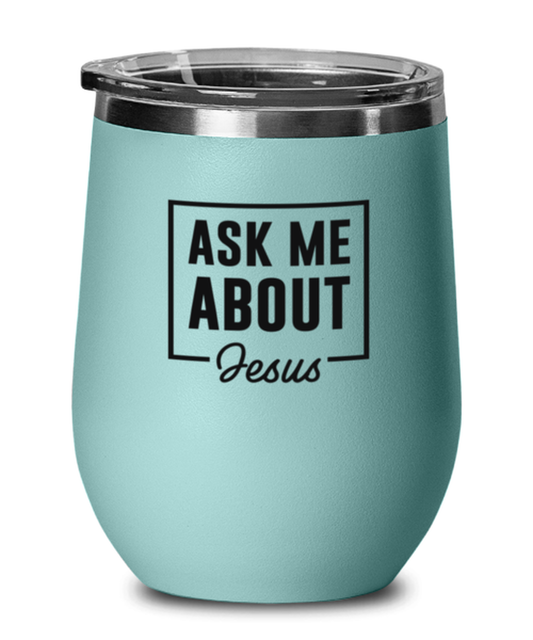 Ask Me About Jesus, teal drinkware metal glass. Model 60063