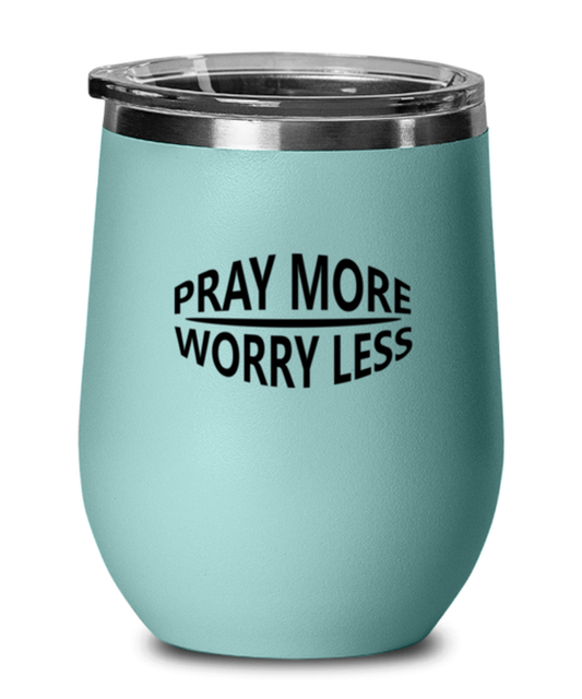 Pray More, Worry Less 2, teal drinkware metal glass. Model 60063