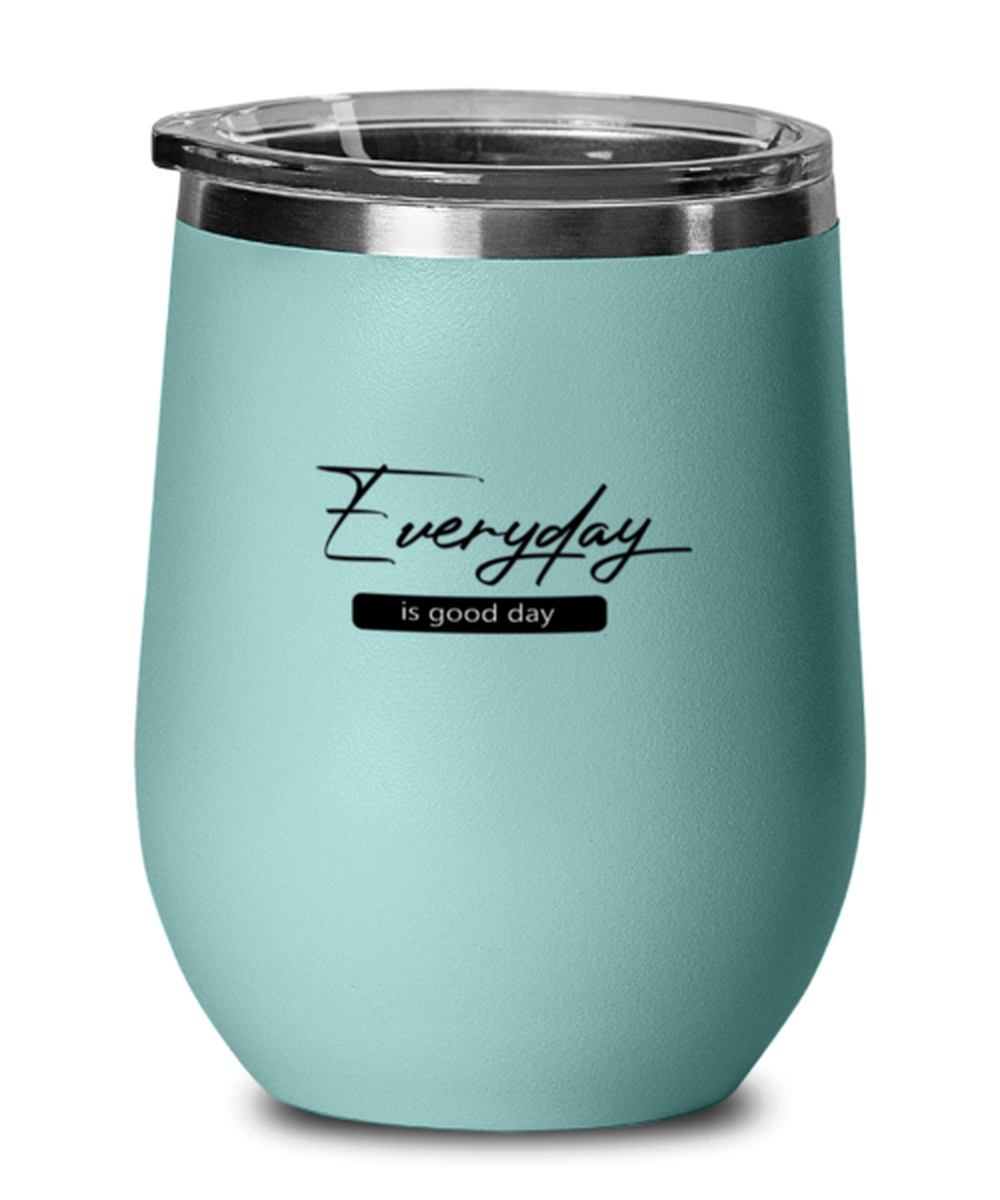 Everyday is a Good Day, teal drinkware metal glass. Model 60063