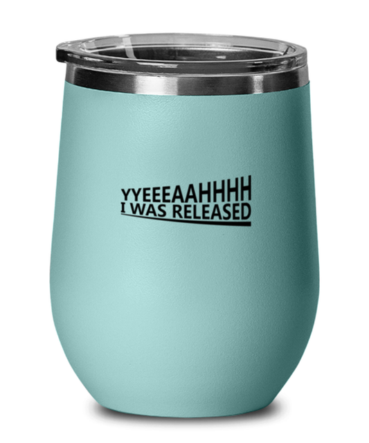 Yeah, I Was Released, teal drinkware metal glass. Model 60063