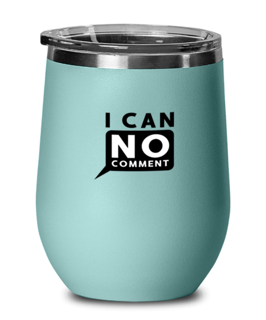I Can No Comment, teal drinkware metal glass. Model 60063