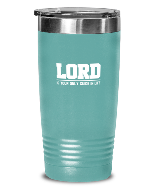 Lord is Your Only Guide in Life, teal tumbler. Model 60064