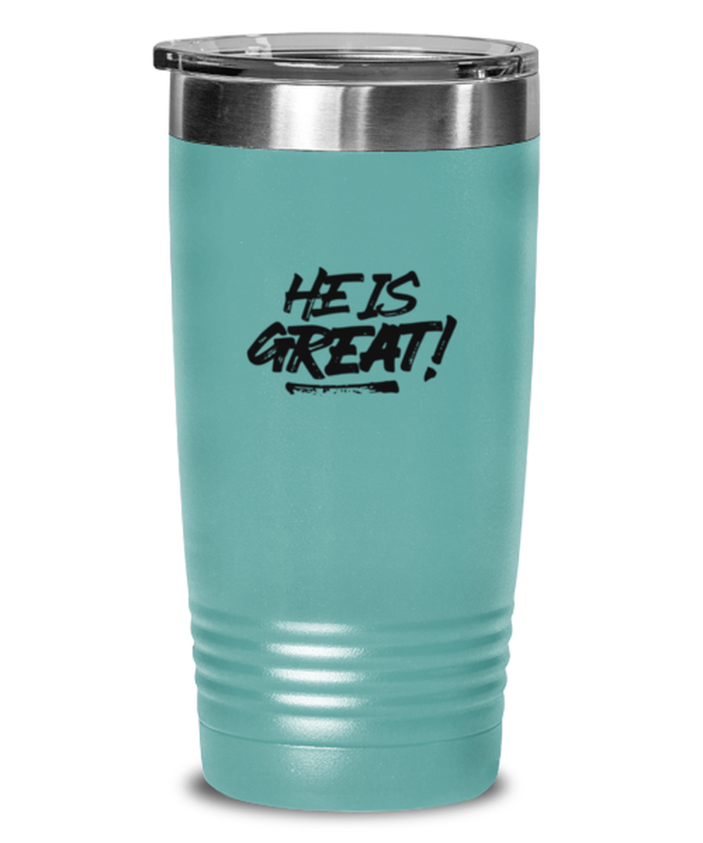 He is Great, teal tumbler. Model 60064
