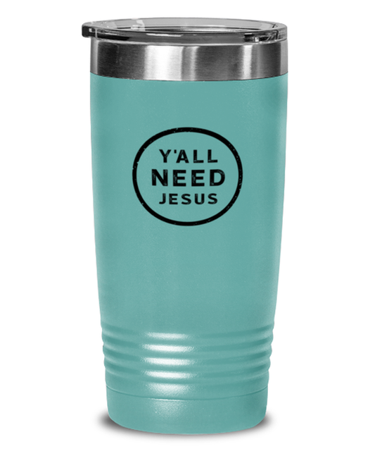 Y All Need Jesus, teal tumbler. Model 60064