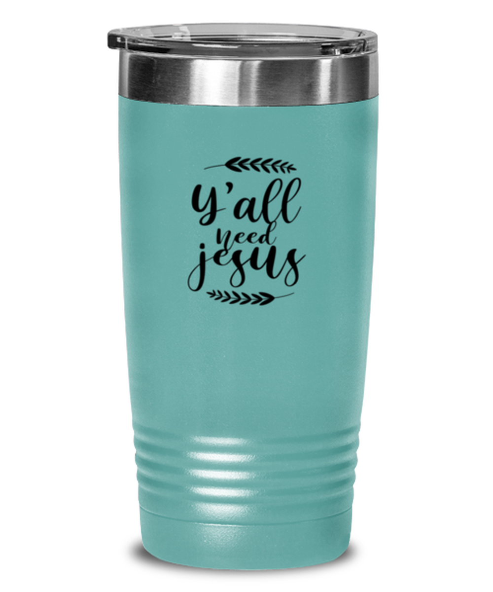 Y All Need Jesus 2, teal tumbler. Model 60064